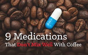 9 Medications That Don’t Mix Well With Coffee