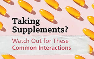 Taking Supplements? Watch Out for These Common Interactions